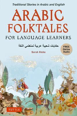 Arabic Folktales for Language Learners: Traditional Stories in Arabic and English (Free Bilingual Online Audio) - Sarah Risha - cover