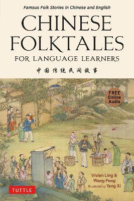 Chinese Folktales for Language Learners: Famous Folk Stories in Chinese and English (Free online Audio Recordings) - Vivian Ling,Peng Wang - cover