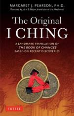 The Original I Ching: A Landmark Translation of The Book of Changes Based on Recent Discoveries