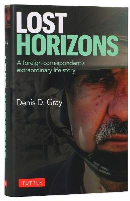 Lost Horizons: A Foreign Correspondent's Extraordinary Life Story - Denis D. Gray - cover
