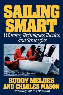 Sailing Smart: Winning Techniques, Tactics, and Strategies - Buddy Melges,Charles Mason - cover