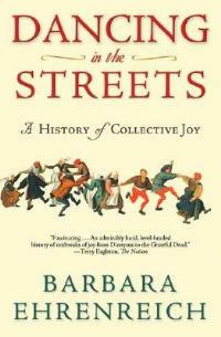 Dancing in the Streets: A History of Collective Joy - Barbara Ehrenreich - cover