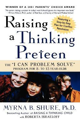 Raising a Thinking Preteen: The "I Can Problem Solve" Program for 8-To 12-Year-Olds - Myrna B Shure,Roberta Israeloff - cover