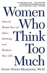 Women Who Think Too Much: How to Break Free of Overthinking and Reclaim Your Life