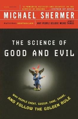 Science of Good and Evil: Why People Cheat, Gossip, Care, Sh are, And Follow The Golden Rule - Michael Shermer - cover