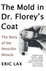 Mold in Dr Florey's Coat, The: The Story of the Penicillin M iracle