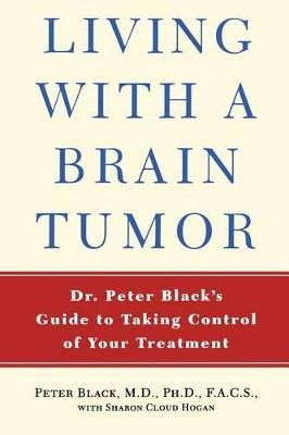 Living with Brain Tumors: A Guide to Taking Control of Your Treatment - Peter McLaren Black - cover