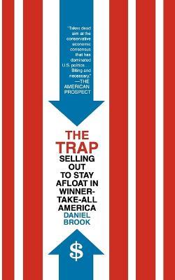 The Trap: Selling Out to Stay Afloat in Winner-Take-All America - Daniel Brook - cover