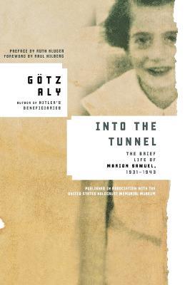 Into the Tunnel: The Brief Life of Marion Samuel, 1931-1943 - Goetz Aly - cover