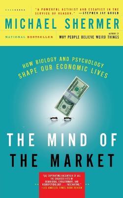 The Mind of the Market: How Biology and Psychology Shape Our Economic Lives - Michael Shermer - cover