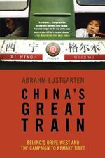 China's Great Train: Beijing's Drive West and the Campaign to Remake Tibet