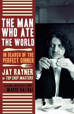 The Man Who Ate the World: In Search of the Perfect Dinner - Jay Rayner - cover