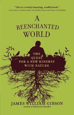 A Reenchanted World: The Quest for a New Kinship with Nature - James William Gibson - cover