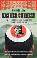 Kosher Chinese: Living, Teaching and Eating with China's Other Billion
