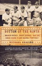 Bottom of the Ninth: Branch Rickey, Casey Stengel, and the Daring Scheme to Save Baseball from Itself