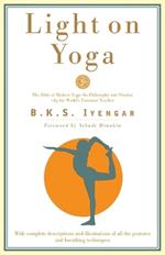 Light on Yoga: The Bible of Modern Yoga...