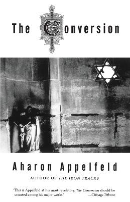 The Conversion: A novel - Aharon Appelfeld - cover