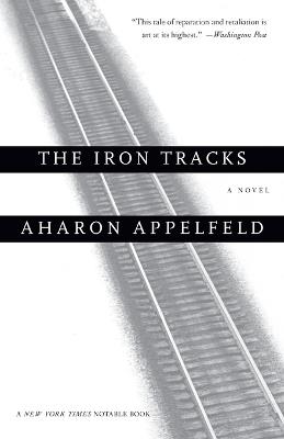 The Iron Tracks: A novel - Aharon Appelfeld - cover