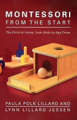 Montessori from the Start: The Child at Home, from Birth to Age Three - Paula Polk Lillard,Lynn Lillard Jessen - cover
