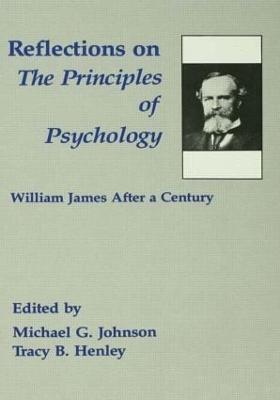 Reflections on the Principles of Psychology: William James After A Century - Michael G. Johnson,Tracy B. Henley - cover