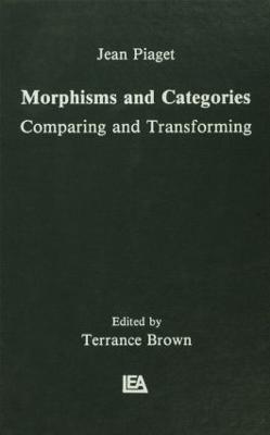 Morphisms and Categories: Comparing and Transforming - Jean Piaget,Gil Henriques,Edgar Ascher - cover