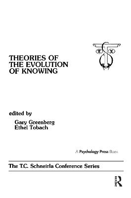 theories of the Evolution of Knowing: the T.c. Schneirla Conferences Series, Volume 4 - cover