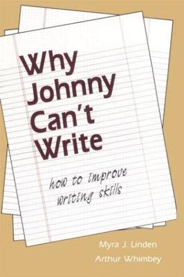 Why Johnny Can't Write: How to Improve Writing Skills - Myra J. Linden,Arthur Whimbey - cover