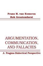 Argumentation, Communication, and Fallacies: A Pragma-dialectical Perspective