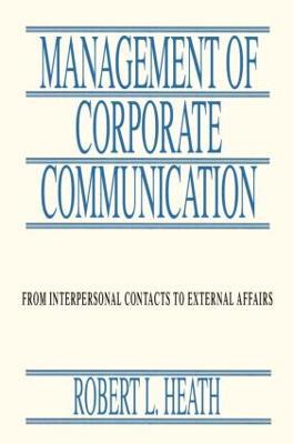 Management of Corporate Communication: From Interpersonal Contacts To External Affairs - Robert L. Heath - cover