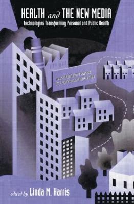 Health and the New Media: Technologies Transforming Personal and Public Health - cover