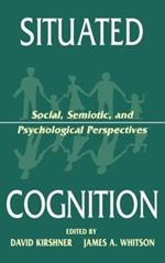 Situated Cognition: Social, Semiotic, and Psychological Perspectives