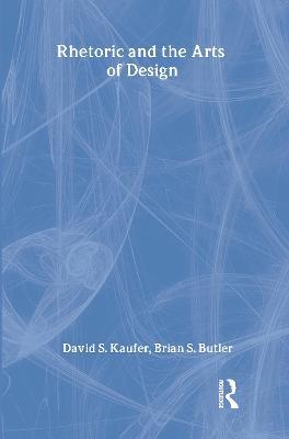 Rhetoric and the Arts of Design - David S. Kaufer,Brian S. Butler - cover