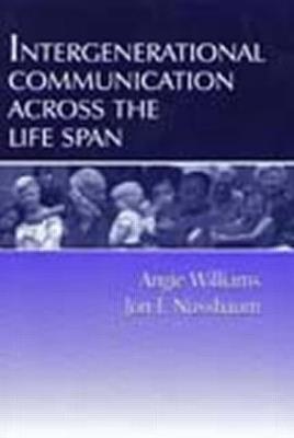 Intergenerational Communication Across the Life Span - Angie Williams,Jon F. Nussbaum - cover