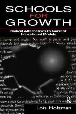 Schools for Growth: Radical Alternatives To Current Education Models - Lois Holzman - cover