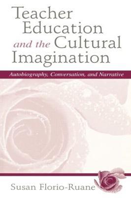 Teacher Education and the Cultural Imagination: Autobiography, Conversation, and Narrative - Susan Florio-Ruane,Julie deTar - cover