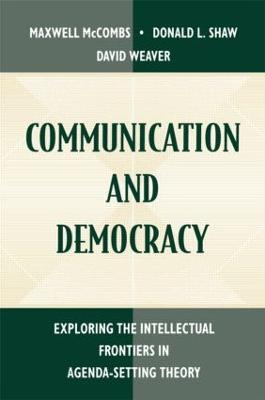 Communication and Democracy: Exploring the intellectual Frontiers in Agenda-setting theory - cover