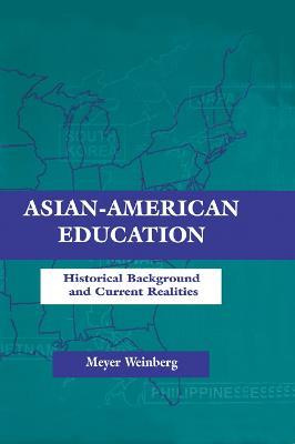 Asian-american Education: Historical Background and Current Realities - Meyer Weinberg - cover