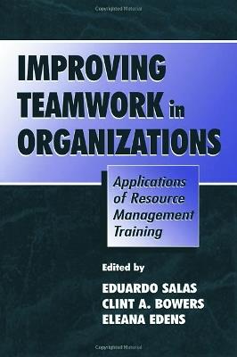 Improving Teamwork in Organizations: Applications of Resource Management Training - cover