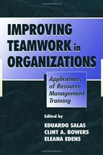 Improving Teamwork in Organizations: Applications of Resource Management Training