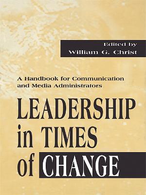 Leadership in Times of Change: A Handbook for Communication and Media Administrators - cover