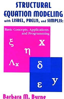 Structural Equation Modeling With Lisrel, Prelis, and Simplis: Basic Concepts, Applications, and Programming - Barbara M. Byrne - cover