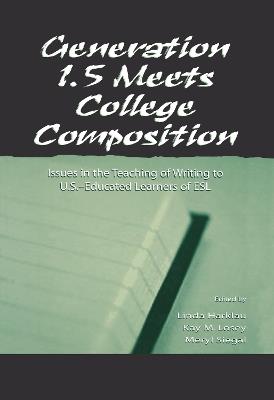 Generation 1.5 Meets College Composition: Issues in the Teaching of Writing To U.S.-Educated Learners of ESL - cover