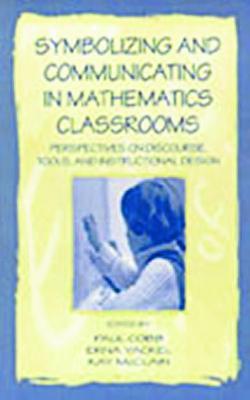 Symbolizing and Communicating in Mathematics Classrooms: Perspectives on Discourse, Tools, and Instructional Design - cover