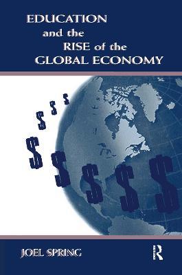 Education and the Rise of the Global Economy - Joel Spring - cover