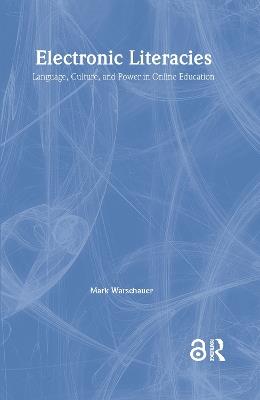 Electronic Literacies: Language, Culture, and Power in Online Education - Mark Warschauer - cover