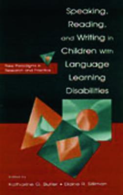 Speaking, Reading, and Writing in Children With Language Learning Disabilities: New Paradigms in Research and Practice - cover