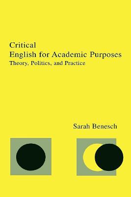 Critical English for Academic Purposes: Theory, Politics, and Practice - Sarah Benesch - cover