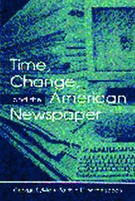 Time, Change, and the American Newspaper - George Sylvie,Patricia D. Witherspoon - cover