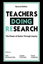Teachers Doing Research: The Power of Action Through Inquiry