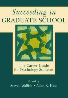 Succeeding in Graduate School: The Career Guide for Psychology Students - Steven Walfish,Allen K. Hess - cover